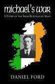 Michael's War: A Story of the Irish Republican Army, 1916-1923 (eBook, ePUB)