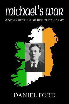 Cover Michael's War: A Story of the Irish Republican Army, 1916-1923 (eBook, ePUB)