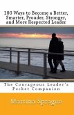 100 Ways to Become a Better, Prouder, Smarter, Stronger, and More Respected Leader: The Courageous Leader's Pocket Companion (eBook, ePUB)