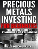 Precious Metals Investing For Beginners: The Quick Guide to Platinum and Palladium (eBook, ePUB)