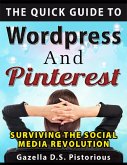 The Quick Guide to WordPress and Pinterest: Surviving the Social Media Revolution (eBook, ePUB)