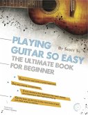 Playing Guitar So Easy: The Ultimate Book For Beginner (eBook, ePUB)