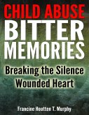 Child Abuse Bitter Memories: Breaking the Silence - Wounded Heart (eBook, ePUB)