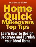 Home Quick Makeovers Top Tips: Learn How to Design, Decorate and Furnish Your Ideal Home (eBook, ePUB)
