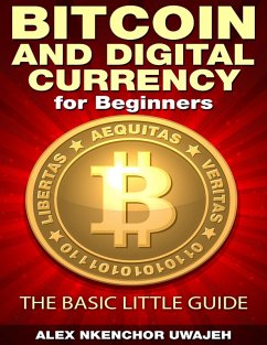 Bitcoin and Digital Currency for Beginners: The Basic Little Guide (eBook, ePUB) - Uwajeh, Alex Nkenchor