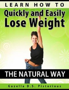 Learn How To Quickly and Easily Lose Weight The Natural Way (eBook, ePUB) - Pistorious, Gazella D. S.