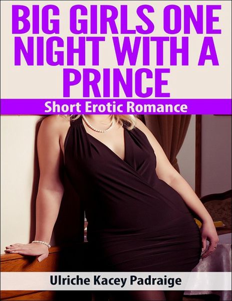 Big Girls One Night with a Prince: Short Erotic Romance (eBook, ePUB)