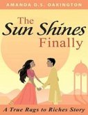 The Sun Shines Finally - A true Rags to Riches Story (eBook, ePUB) The Sun Shines Finally - A true Rags to Riches Story (eBook, ePUB)