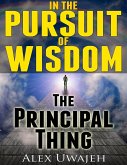 In The Pursuit of Wisdom: The Principal Thing (eBook, ePUB)