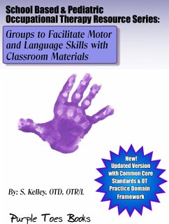 Groups to Facilitate Motor and Language Skills with Classroom Materials (School Based & Pediatric Occupational Therapy Resource Series, #1) (eBook, ePUB) - Kelley, S.