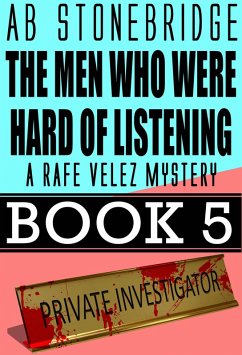 The Men Who Were Hard of Listening -- Rafe Velez Mystery 5 (Rafe Velez Mysteries, #5) (eBook, ePUB) - Stonebridge, Ab
