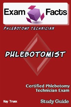 Exam Facts CPT Certified Phlebotomy Technician Exam Study Guide (eBook, ePUB) - Truex, Kay
