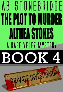 The Plot to Murder Althea Stokes -- Rafe Velez Mystery 4 (Rafe Velez Mysteries, #4) (eBook, ePUB) - Stonebridge, Ab