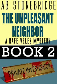 The Unpleasant Neighbor -- Rafe Velez Mystery 2 (Rafe Velez Mysteries, #2) (eBook, ePUB) - Stonebridge, Ab