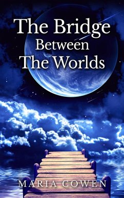 Bridge Between the Worlds (eBook, ePUB) - Cowen, Maria Bridge Between the Worlds (eBook, ePUB) - Cowen, Maria