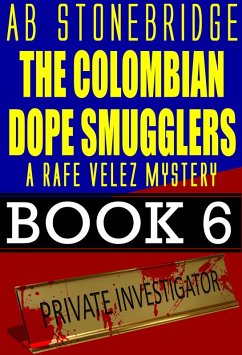 The Colombian Dope Smugglers -- Rafe Velez Mystery 6 (Rafe Velez Mysteries, #6) (eBook, ePUB) - Stonebridge, Ab