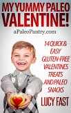 My Yummy Paleo Valentine! Kid Tested, Mom Approved - 14 Quick & Easy Gluten-Free Valentines Treats and Paleo Snacks (Paleo Diet Solution Series) (eBook, ePUB)