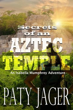 Secrets of an Aztec Temple (Isabella Mumphrey Adventure Series, #2) (eBook, ePUB) - Jager, Paty