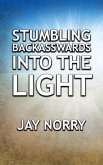 Stumbling Backasswards Into The Light (eBook, ePUB)