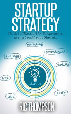 Startup Strategy: The Art of The Start for Solopreneurs, Even if You Already Started... (eBook, ePUB) - Thompson, Ric