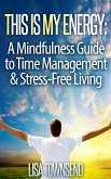 This Is My Energy: Your Mindfulness Guide to Time Management & Stress-Free Living (Energy Healing Series) (eBook, ePUB)