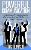 Powerful Communication: Influence, Persuasion and Communication Skills You Need to Have (eBook, ePUB)