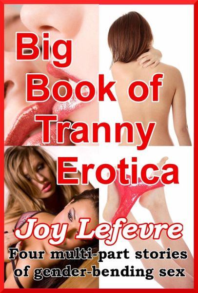 BIG BOOK OF TRANNY EROTICA: Four multi-part stories of Gender-bending sex (eBook, ePUB)