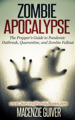 Zombie Apocalypse: The Prepper's Guide to Pandemic Outbreak, Quarantine, and Zombie Fallout (Survival Family Basics - Preppers Survival Handbook Series) (eBook, ePUB) - Guiver, Macenzie