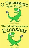 O Dinossauro Mais Feroz / The Most Ferocious Dinosaur (Português e Inglês) (eBook, ePUB)