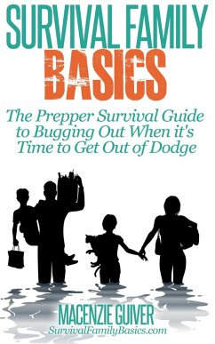 The Prepper Survival Guide to Bugging Out When You Absolutely Positively Can't Stay There Any Longer (Survival Family Basics - Preppers Survival Handbook Series) (eBook, ePUB) - Guiver, Macenzie