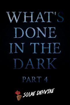 What's Done in the Dark: Part 4 (What's Done in the Dark Series, #4) (eBook, ePUB) - Dehvine, Solae