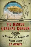 To Rescue General Gordon (a steampunk short story) (eBook, ePUB)