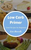 Low Carb Primer - Great Recipes for Beginners (Love Low Carb, #1) (eBook, ePUB)