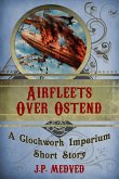 Airfleets Over Ostend (a steampunk short story) (eBook, ePUB)