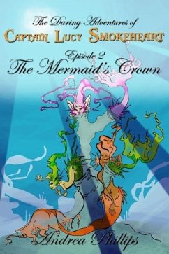 The Mermaid's Crown (The Daring Adventures of Captain Lucy Smokeheart, #2) (eBook, ePUB) - Phillips, Andrea