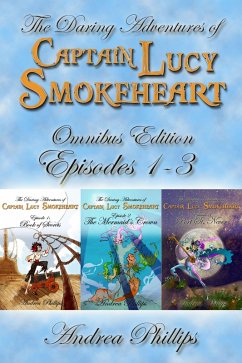 Lucy Smokeheart Omnibus Edition: Episodes 1-3 (The Daring Adventures of Captain Lucy Smokeheart) (eBook, ePUB) - Phillips, Andrea