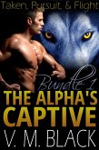 Taken, Pursuit, & Flight The Alpha's Captive - Book 1-3 (The Alpha's Captive) (eBook, ePUB)