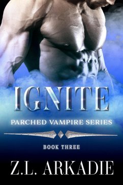 Ignite (Parched, #3) (eBook, ePUB) - Arkadie, Z. L.