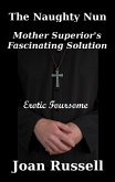 Mother Superior's Fascinating Solution (The Naughty Nun, #3) (eBook, ePUB) Mother Superior's Fascinating Solution (The Naughty Nun, #3) (eBook, ePUB)