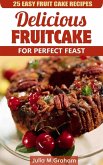 25 Easy Fruit Cake Recipes - Delicious Fruit Cake for Perfect Feast (eBook, ePUB)