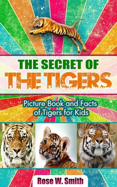The Secret of Tigers: Picture Book and Facts of Tigers for Kids (eBook, ePUB) The Secret of Tigers: Picture Book and Facts of Tigers for Kids (eBook, ePUB)