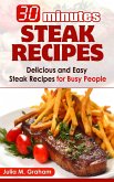 30 Minutes Steak Recipes - Delicious and Easy Steak Recipes for Busy People (eBook, ePUB) 30 Minutes Steak Recipes - Delicious and Easy Steak Recipes for Busy People (eBook, ePUB)