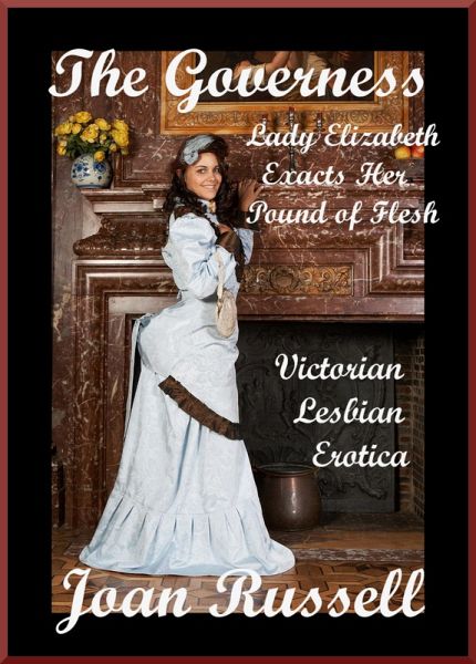 The Governess: Lady Elizabeth Exacts Her Pound of Flesh - Victorian Lesbian Erotica (eBook, ePUB) The Governess: Lady Elizabeth Exacts Her Pound of Flesh - Victorian Lesbian Erotica (eBook, ePUB)