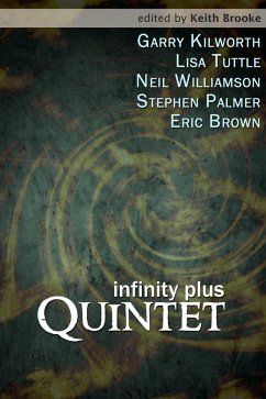 Infinity Plus: Quintet - : stories by Garry Kilworth, Lisa Tuttle, Neil Williamson, Stephen Palmer and Eric Brown (eBook, ePUB) - Brown, Eric; Kilworth, Garry; Tuttle, Lisa; Palmer, Stephen; Williamson, Neil
