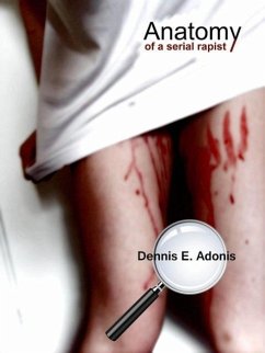 Anatomy of a Serial Rapist (eBook, ePUB) - Adonis, Dennis E.