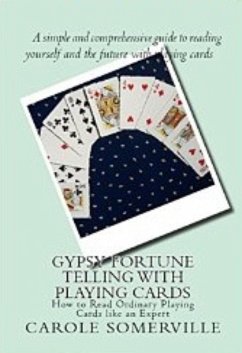 Gypsy Fortune Telling with Playing Cards - How to Read Ordinary Playing Cards Like an Expert (eBook, ePUB) - Somerville, Carole