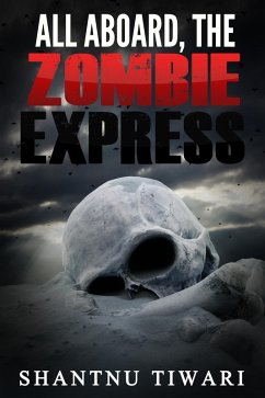 All Aboard, the Zombie Express (eBook, ePUB) - Tiwari, Shantnu