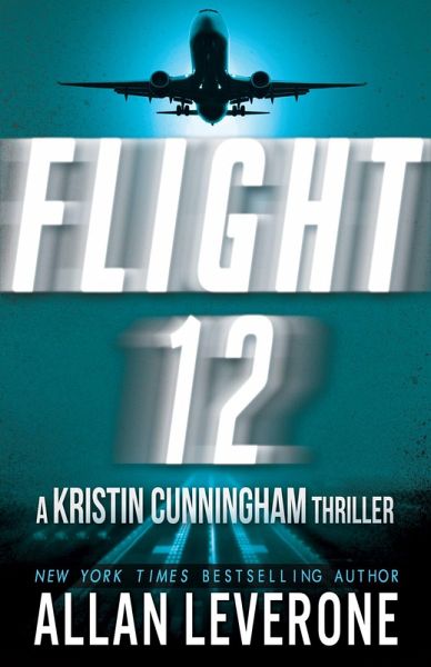 Flight 12: A Kristin Cunningham Thriller (Flight 12 Begins) (eBook, ePUB) Flight 12: A Kristin Cunningham Thriller (Flight 12 Begins) (eBook, ePUB)