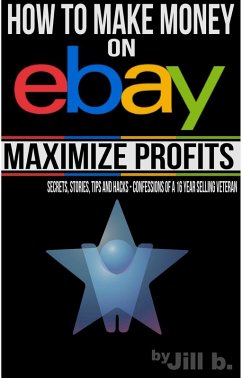 How to Make Money on eBay - Maximize Profits (eBook, ePUB) - B., Jill