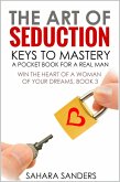 The Art Of Seduction: Keys To Mastery (Win The Heart Of A Woman Of Your Dreams, #3) (eBook, ePUB)